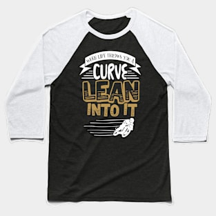 When Life Throws You A Curve Lean Into It' Baseball T-Shirt